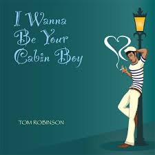 I Wanna Be Your Cabin Boy | Tom Robinson