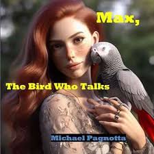 Max, The Bird Who Talks: Pagnotta, Michael: 9798865966920: Amazon.com: Books