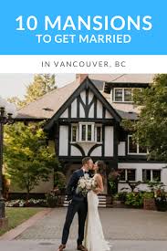 10 Mansion Based Wedding Venues In Vancouver Bc In 2020 Mansion Wedding Venues Vancouver Wedding Venue Wedding Venues