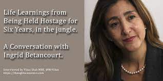 Íngrid betancourt pulecio (spanish pronunciation: Life Learnings From Being Held Hostage For Six Years In The Colombian Jungle A Conversation With Ingrid Betancourt Thought Economics
