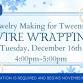 Jewelry Making for Tweens: Wire Wrapping event in Rochester, NY