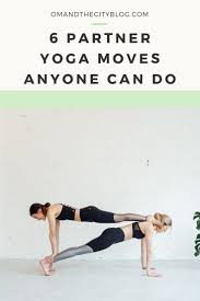 7 easy beginner yoga poses for couples to practice together. 6 Partner Yoga Moves Anyone Can Do Om The City