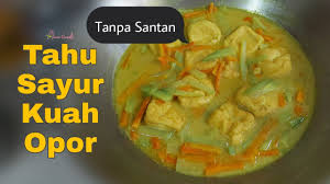 Bumbu bawah putih, bawang merah, kunyit, lengkuas, kemiri, garam, haluskan. Tahu Sayur Kuah Opor Tanpa Santan Youtube