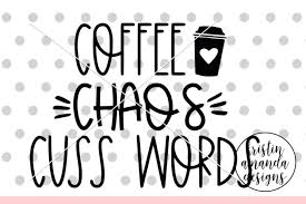 Download Free Coffee Chaos Cuss Words Svg Dxf Eps Png Cut File Cricut Silhouette Crafter File Download Free Svg Cut Files Cricut Silhouette Design