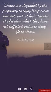 Women Are Degraded By The Propensity To Enjoy The Present Moment And At Last Despise The Freedom Which They Have Not Su In This Moment Enjoyment The Freedom