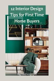 Even before you make an offer on a new place, get ahead of the game by starting this process. 12 Interior Design Tips For First Time Buyers Dig This Design