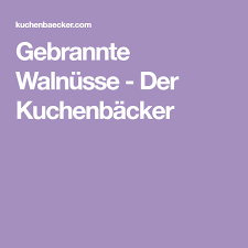 Gebrannte Walnusse Der Kuchenbacker Rezept Kuchen Nuss Walnuss