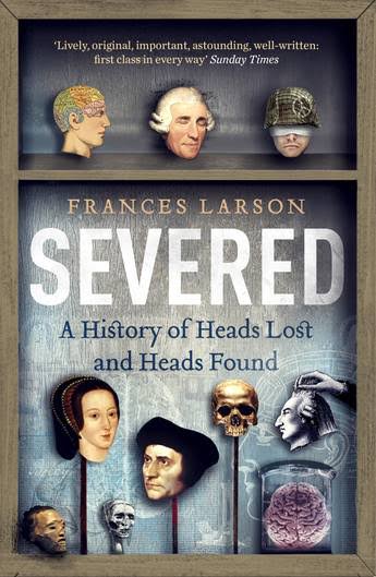 Severed - Frances Larson -- Granta - 9781783780563 - Allen & Unwin -  Australia