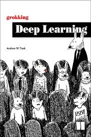Grokking Deep Learning By Andrew Trask Manning Publications Deep Learning Book Deep Learning Introduction To Machine Learning
