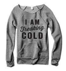 I Am Freaking Cold Exclusive Cold Sweater Sweatshirts Thug Life Shirts