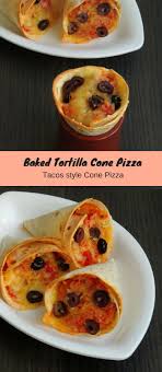 Baked Tortilla Cone Pizza Tacos Cone Pizza Tortilla Taco Pizza Baked Dishes