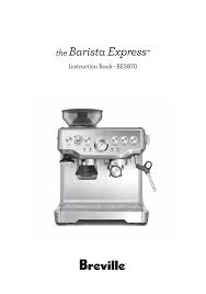 Operating manual dosing trimming the dose • if you prefer to manually dose, with the razor precision dose trimming tool the portaﬁ lter related manuals for breville barista express bes870xl. Https Www Breville Com Content Dam Breville Au En Assets Miscellaneous Instruction Manual Espresso Bes870 Instruction Manual Pdf