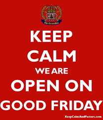 April 14 marks the solemn religious holiday that starts the 2017 easter weekend. Keep Calm We Are Open On Good Friday Keep Calm And Posters Generator Maker For Free Keepcalmandposters Com