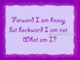 Forward I Am Heavy But Backward I Am Not What Am I Bhavinionline Com