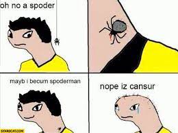 Oh No A Spider Maybe I Become Spiderman Nope It S Just Cancer Starecat Com