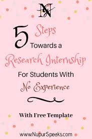 5 Steps Towards A Research Internship For Students With No Experience Internship Apply For Internship Student