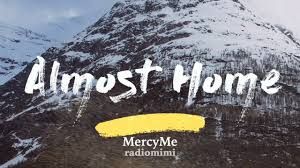 Mercyme Almost Home Lyrics Youtube In 2020 Home Lyrics Praise And Worship Worship Videos