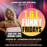 T.G.I. FUNNY FRIDAYS, HOSTED: BY GOLDIE LOCS
