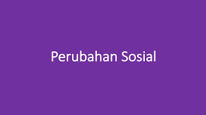 Perubahan Sosial Pengertian Ciri Ciri Bentuk Contoh