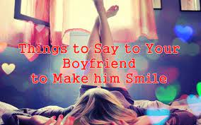 Things i can text to my sweet boyfriend to make him send a text that would make you smile. 0. Things To Say Your Boyfriend To Make Him Smile Godfather Style