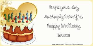 In the earlier days, the birthday. Hope Your Day Is Simply Terrific Happy Birthday Bruce Greetings Cards For Birthday For Bruce Messageswishesgreetings Com