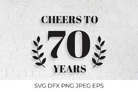 Download Cheers To 70 Years Svg Cut File 70th Birthday Anniversary 883464 Cut Files Design Bundles