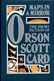 Orson scott card (born august 24, 1951) is a science fiction author, best known for the book ender's game and its spinoffs. Maps In A Mirror The Short Fiction Of Orson Scott Card Orson Scott Card First Edition