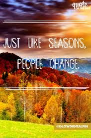 Just Like Seasons People Change Quote Like Quotes Quote Of The Day Quotes