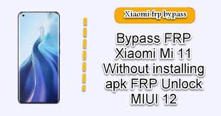 Puedes probar la aplicación si la instalas en apk: Bypass Frp Xiaomi Mi 11 Without Installing Apk Frp Unlock Miui 12