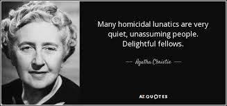 Agatha Christie quote: Many homicidal lunatics are very quiet ... via Relatably.com