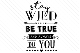 Christmas tree is an essential attribute of christmas and new year. Stay Wild Be True And Always Do You Svg Cut File By Creative Fabrica Crafts Creative Fabrica