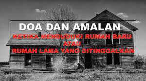 Dan rasulullah shalallahu 'alaihi wassallam menganjurkan kepada kita untuk berdoa sebelum masuk rumah. Doa Dan Amalan Ketika Menduduki Rumah Baru Atau Rumah Lama Yang Ditinggalkan Majalah Massa