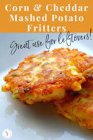 Corn Cheddar Mashed Potato Fritters Recipe Leftovers Recipes Mashed Potato Cakes Leftover Mashed Potatoes Recipes