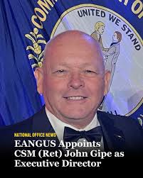 EANGUS is proud to announce the appointment of Command Sergeant Major  (Retired) John Gipe as its new Executive Director. With an impressive  military career that includes leadership experience at the highest levels,