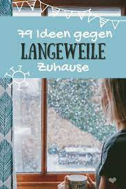 Die ideen gegen langeweile sind in 15 kategorien eingeordnet. Ideen Gegen Langeweile 79 Aktivitaten Fur Zuhause