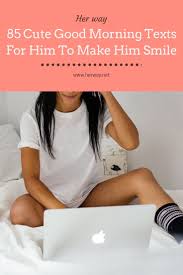 Sweet good morning texts for her 140 Cute Good Morning Texts For Him To Make Him Smile With Images Cute Good Morning Texts Good Morning Texts Morning Texts For Him