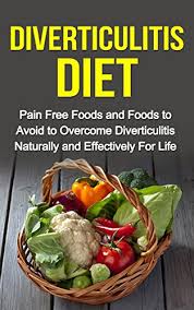 Certain foods are considered to trigger diverticulitis. Diverticulitis Diet Pain Free Foods And Foods To Avoid To Overcome Diverticulitis Naturally And Effectively For Life Diverticulitis For Dummies Pain Free Foods Kindle Edition By Wilson Stacey Health Fitness
