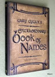 Gary Gygax's Extraordinary Book of Names: Gygaxian Fantasy Worlds Vol. 4 by Malcolm  Bowers