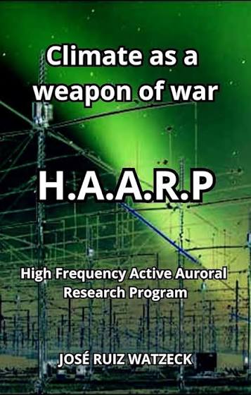 Amazon.com: Climate as a weapon of War: H.A.A.R.P High Frequency Active Auroral Research Program eBook : Ruiz Watzeck, José: Kindle Store
