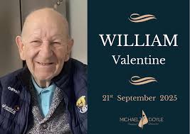 The death has occurred of William Valentine Finglas, Dublin Peacefully at  home, surrounded by the love and care of his family. Devoted husband of the  late Colette and cherished father of Jacinta, William