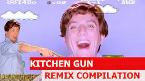 To wit, here's an example of one. Kitchen Gun Remix Compilation Youtube