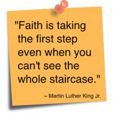 Faith Is Taking The First Step Even When You Can T See The Whole Staircase Faith Quote Quotespictures Com