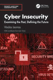 Cyber Insecurity: Examining the Past, Defining the Future (Security, Audit and Leadership Series)