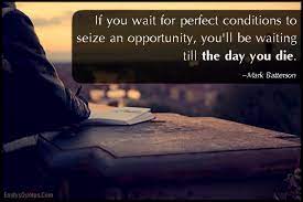 Clear and renew your mind. Quotes About Seize The Opportunity 110 Quotes