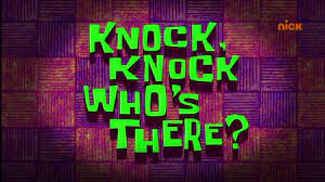 I am sure you did. Knock Knock Who S There Encyclopedia Spongebobia Fandom