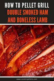 Double Smoked Ham Pellet Grill Recipe Looking To Make A Little Something Different For A Special Meal Traeger Grill Recipes Smoked Ham Pellet Grill Recipes