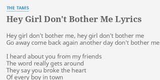 Don't bother me chords by the beatles. Hey Girl Don T Bother Me Lyrics By The Tams Hey Girl Don T Bother