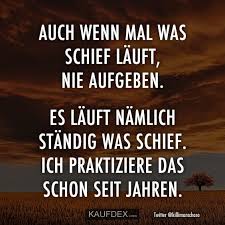 Auch Wenn Mal Was Schief Läuft Nie Aufgeben Es Läuft Nämlich