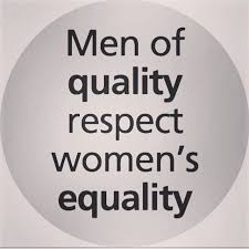 Men Of Quality Respect Women S Equality To All Of You Out There Marching Or Showing Your Support Your Vo Respect Women Quotes Respect Women Respect Quotes