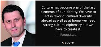 In spite of being generally intangible, the cultural elements are. Frederic Martel Quote Culture Has Become One Of The Last Elements Of Our